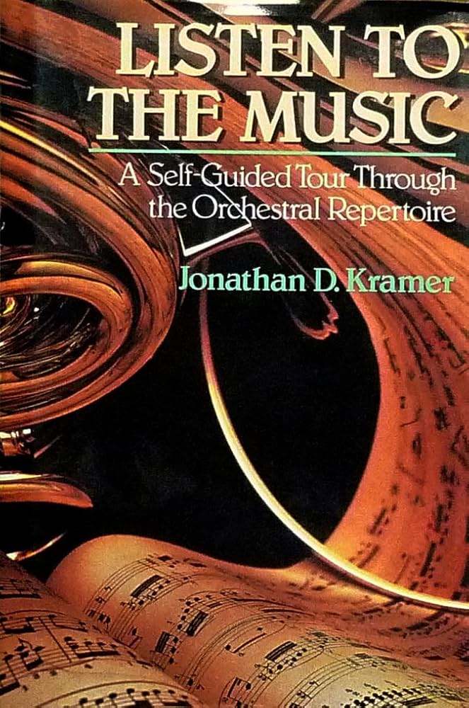 Listen to the Music: A Self-Guided Tour Through the Orchestral Repertoire book by Jonathan D. Kramer