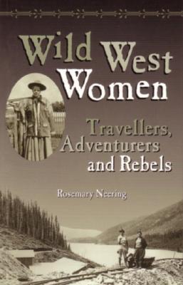 Wild West Women : Travellers, Adventurers and Rebels