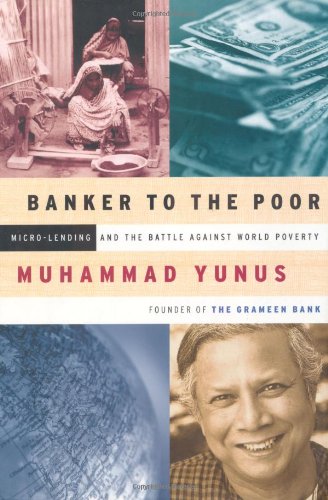 Banker To The Poor: Micro-Lending and the Battle Against World Poverty book by Muhammad Yunus