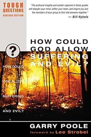 How Could God Allow Suffering and Evil? by Garry D. Poole
