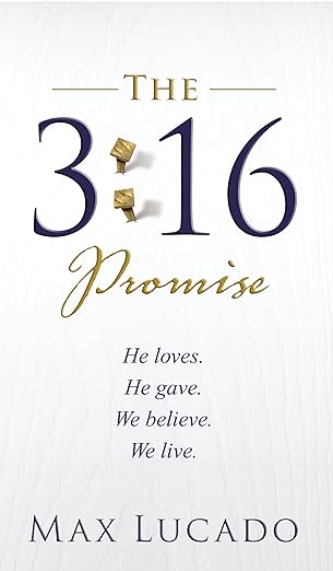 The 3:16 Promise: He Loves. He Gives. We Believe. We Live. book by Max Lucado