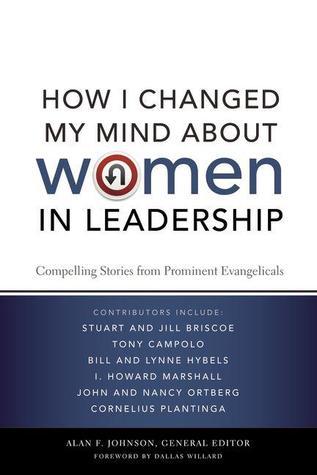 How I Changed My Mind about Women in Leadership: Compelling Stories from Prominent Evangelicals book by Alan F. Johnson
