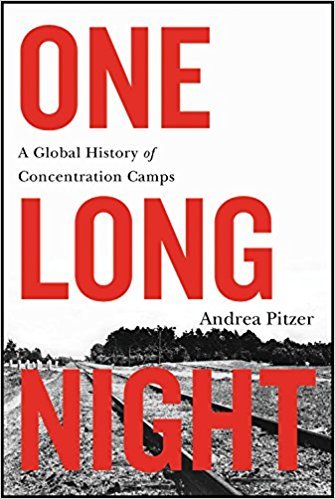 One Long Night: A Global History of Concentration Camps book by Andrea Pitzer