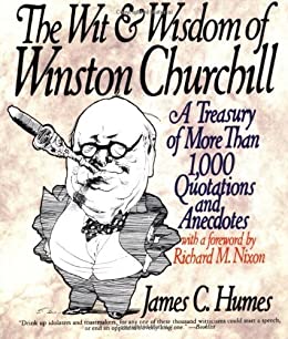 The Wit & Wisdom of Winston Churchill book by James C. Humes