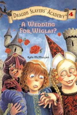 Dragon Slayers' Academy #4: A Wedding for Wiglaf? book by Kate McMullan
