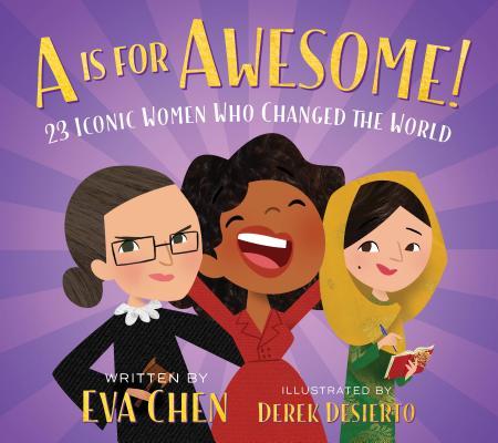A Is for Awesome!: 23 Iconic Women Who Changed the World by Eva Chen Board Book