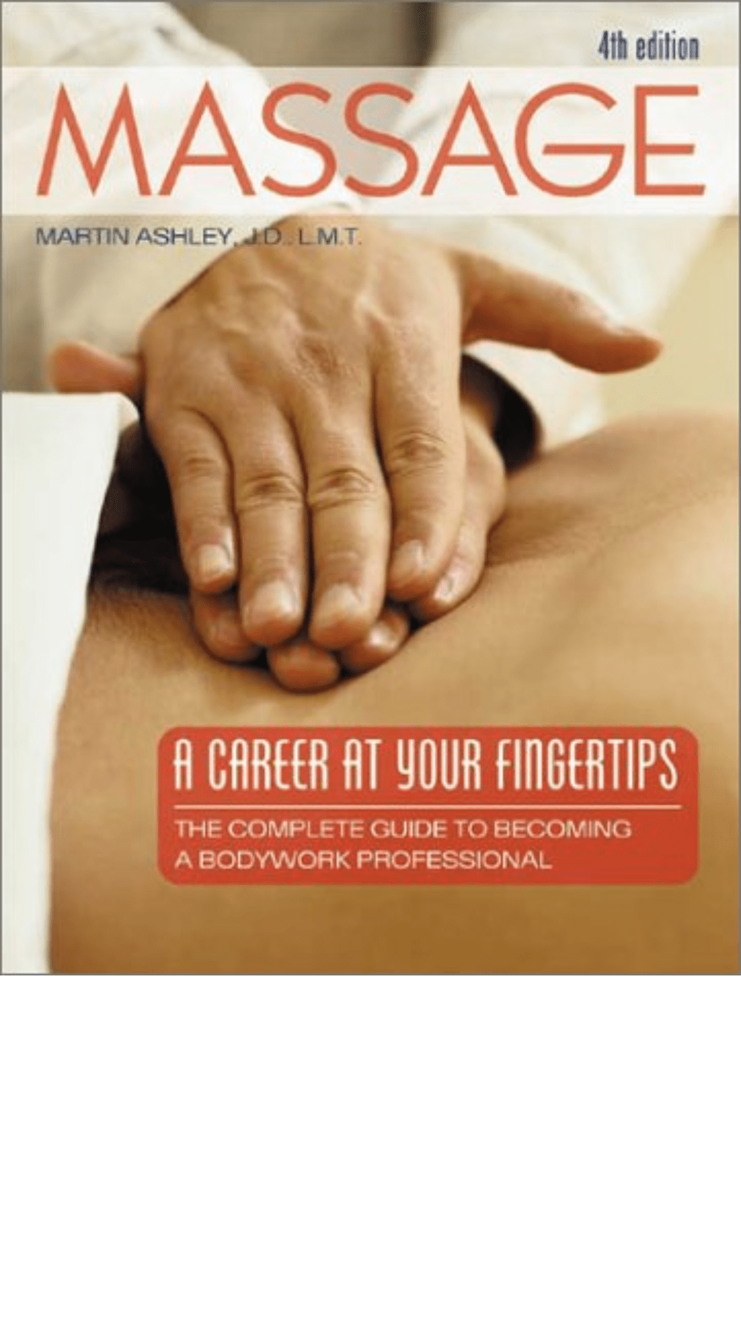 Massage: A Career at Your Fingertips : the Complete Guide to Becoming a Bodywork Professional