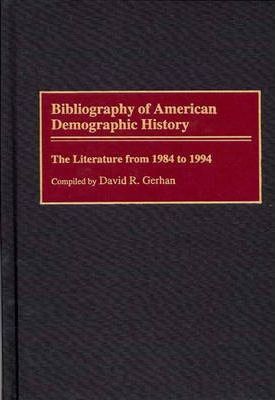 Bibliography of American Demographic History : The Literature from 1984 to 1994