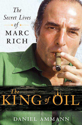 The King of Oil: The Secret Lives of Marc Rich book by Daniel Ammann