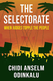 The Selectorate: When Judges Topple The People book by Chidi Anselm Odinkalu