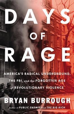 Days of Rage: America's Radical Underground, the FBI, and the Forgotten Age of Revolutionary Violence book by Bryan Burrough