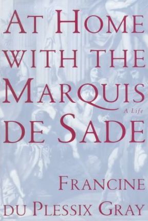At Home with the Marquis De Sade : A Life