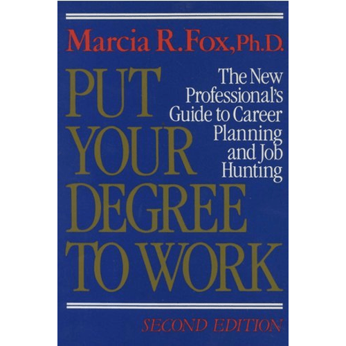 Put Your Degree to Work: The New Professional's Guide to Career Planning and Job Hunting
