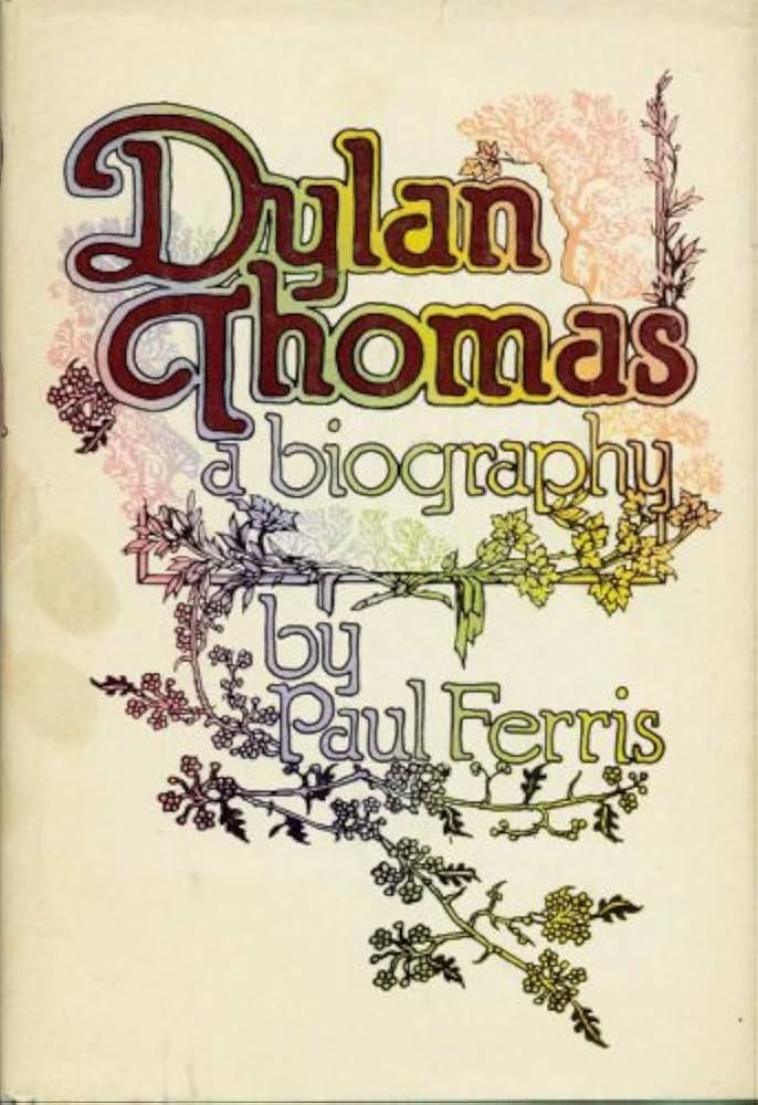 Dylan Thomas - The Biography