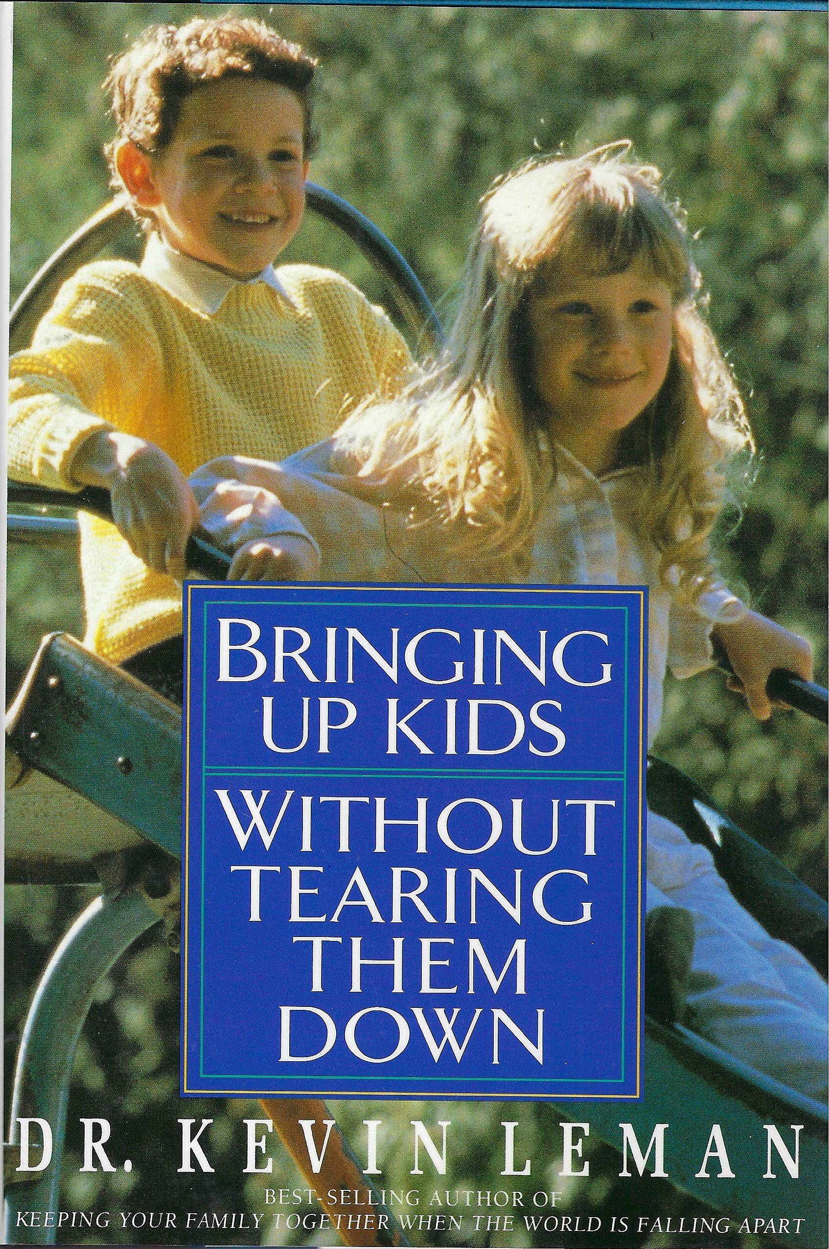 Bringing up Kids without Tearing Them down by Kevin Leman