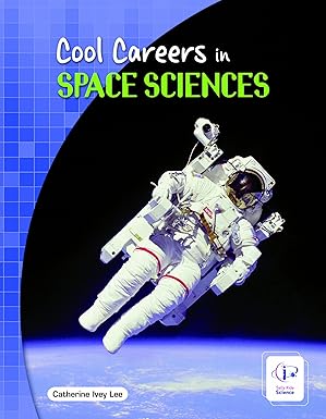 Cool Careers in Space Sciences by Catherine Ivey Lee