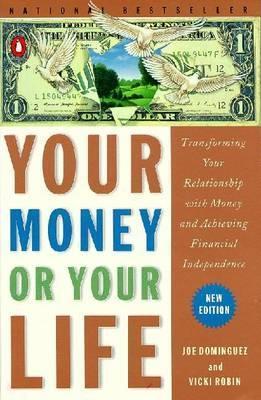 Your Money or Your Life : Transforming Your Relationship wit