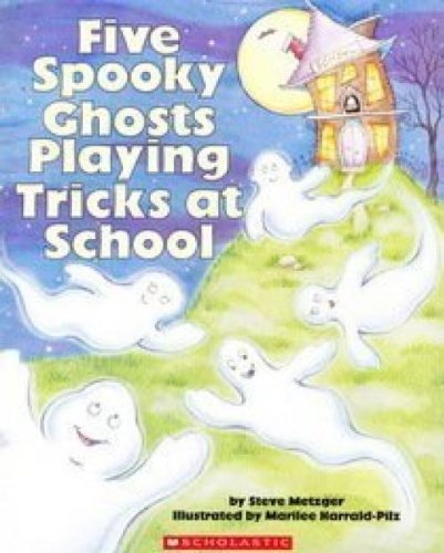 Five Spooky Ghosts Playing Tricks at School by Steve Metzger