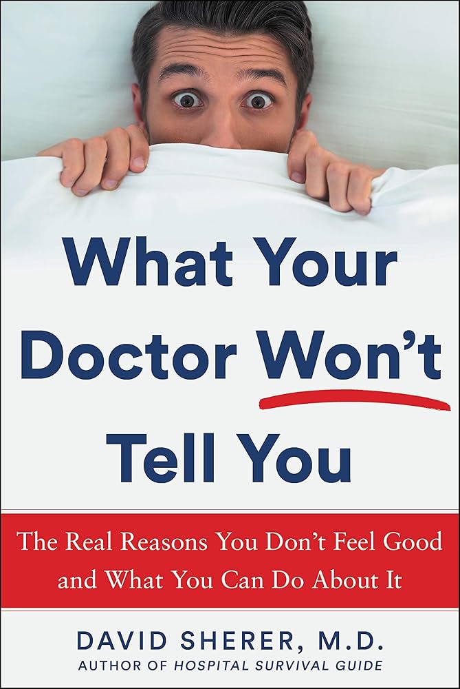 What Your Doctor Won't Tell You: The Real Reasons You Don't Feel Good and What YOU Can Do About It book by David Sherer