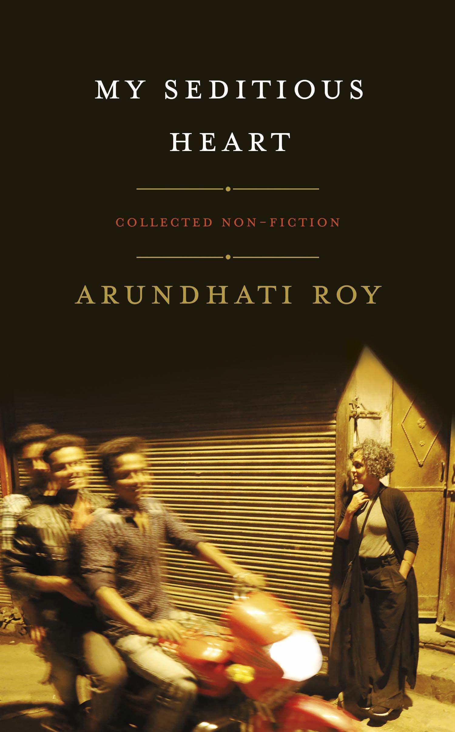 My Seditious Heart: Collected Nonfiction book by Arundhati Roy
