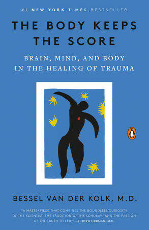 The Body Keeps the Score: Brain, Mind, and Body in the Healing of Trauma By Bessel van der Kolk