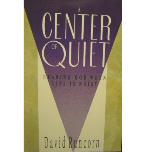 A Center of Quiet : Hearing God When Life Is Noisy