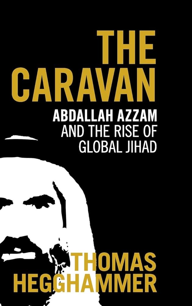 The Caravan: Abdallah Azzam and the Rise of Global Jihad book by Thomas Hegghammer