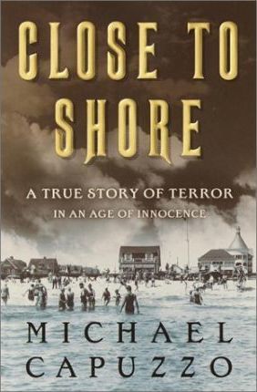 Close to Shore : A True Story of Terror in an Age of Innocence