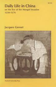 Daily Life in China on the Eve of the Mongol Invasion, 1250-1276 book by Jacques Gernet