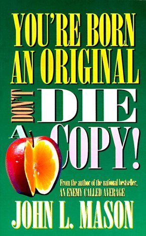 You're Born an Original, Don't Die a Copy book by John Mason