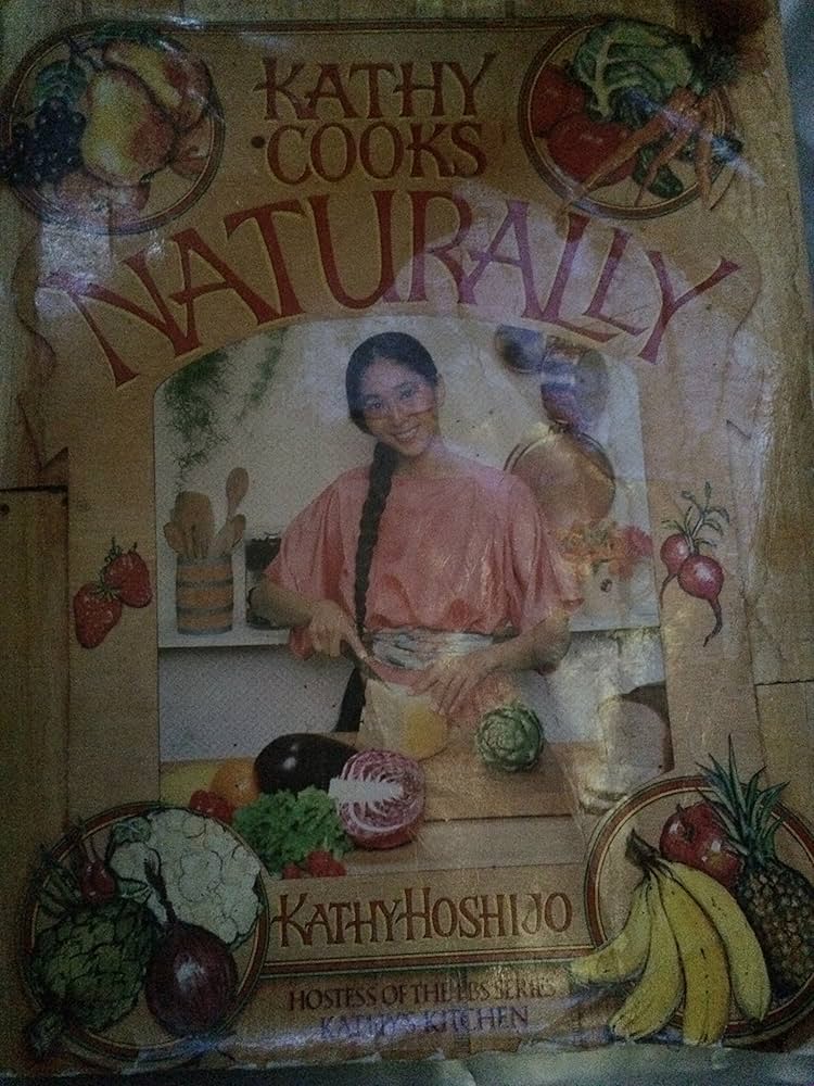 Kathy Cooks...Naturally (Over 1000 natural food recipes from Kathy Hoshijo, the hostess of the popular TV series KATHY'S KITCHEN)