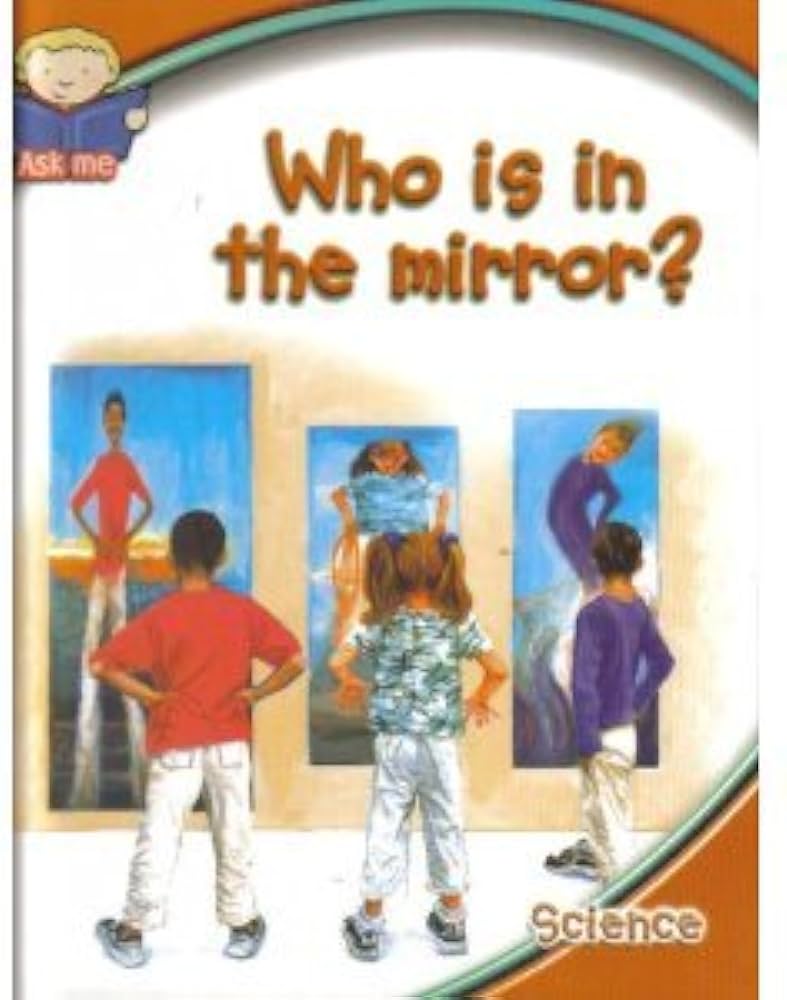 Who Is In the Mirror? (An Ask Me Science Book)