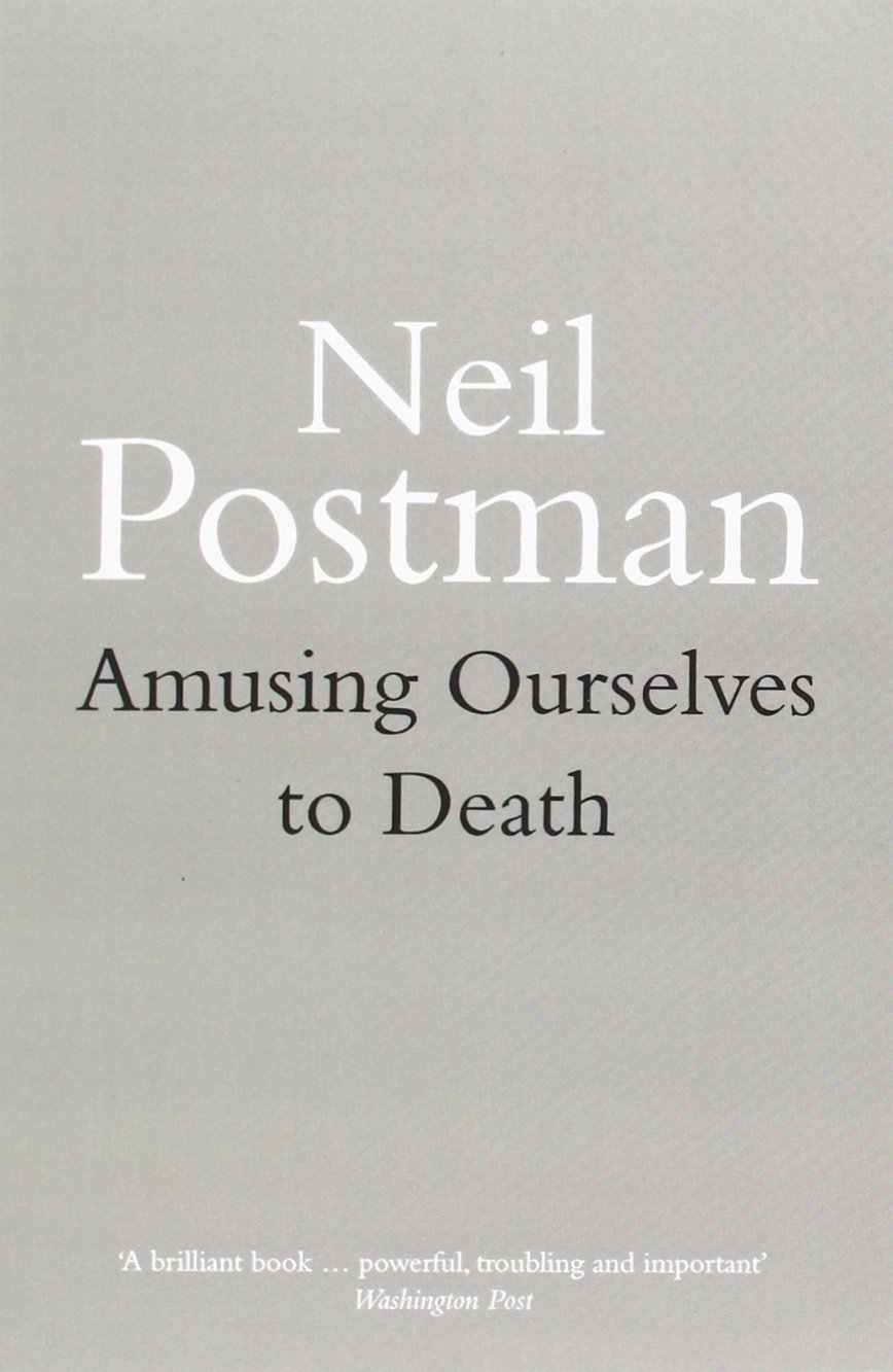 Amusing Ourselves to Death: Public Discourse in the Age of Show Business book by Neil Postman