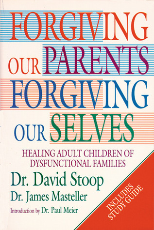 Forgiving Our Parents, Forgiving Ourselves: Healing Adult Children of Dysfunctional Families book by David Stoop