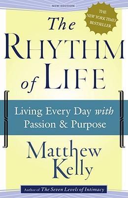 The Rhythm of Life : Living Every Day with Passion and Purpose