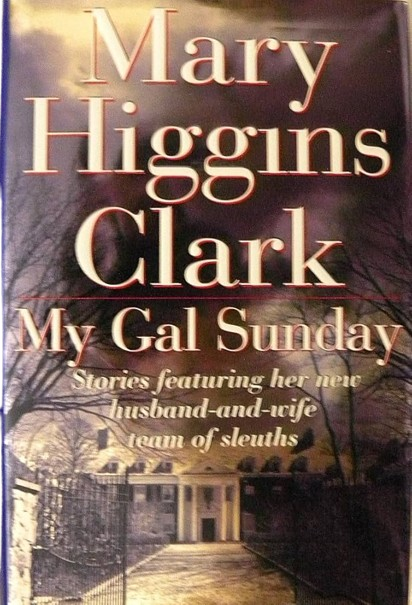 My Gal Sunday: Stories Featuring Her New Husband-and-Wife Team of Sleuths book by Mary Higgins Clark