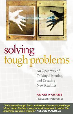 Solving Tough Problems: An Open Way of Talking, Listening, and Creating New Realities book by Adam Kahane