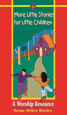 More Little Stories for Little Children: A Worship Resource book by Donna McKee Rhodes
