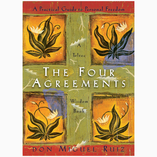 The Four Agreements : A Practical Guide to Personal Freedom (A Toltec Wisdom Book)