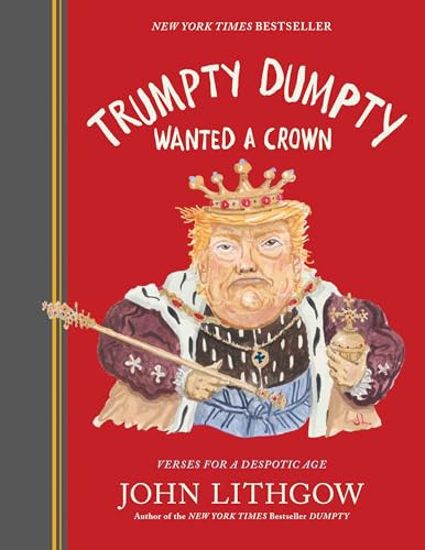 Trumpty Dumpty Wanted a Crown: Verses for a Despotic Age book by John Lithgow