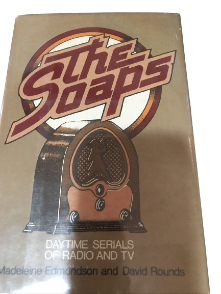 The Soaps: Daytime Serials of Radio and TV Book by Madeleine Edmondson