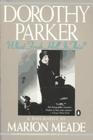 Dorothy Parker: What Fresh Hell Is This? book by Marion Meade
