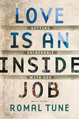 Love Is an Inside Job: Getting Vulnerable with God book by Romal Tune