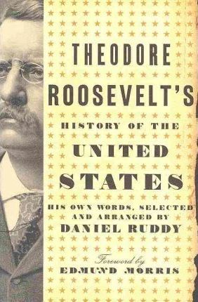 Theodore Roosevelt's History of the United States : His Own Words
