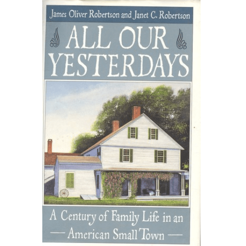 All Our Yesterdays : A Century of Family Life in an American Small Town