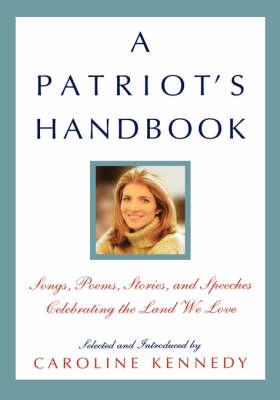 A Patriot's Handbook : Songs, Poems, Stories, and Speeches Celebrating the Land We Love