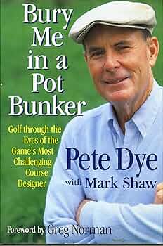 Bury me in Pot Bunker : Golf through the Eyes of the Game's Most Challenging Course Designer