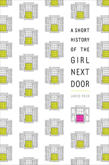 A Short History of the Girl Next Door book by Jared Reck