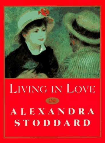 Living in Love by Alexandra Stoddard