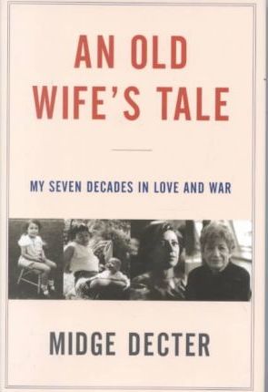 An Old Wife's Tale: My Seven Decades in Love and War